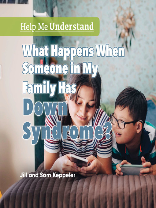 Title details for What Happens When Someone in My Family Has Down Syndrome? by Jill Keppeler - Available